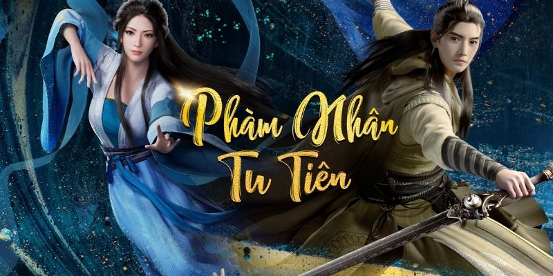 Phàm Nhân Tu Tiên - Top các bộ hoạt hình Trung Quốc nên xem một lần trong đời